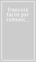 Francese facile per comunicare (Il)