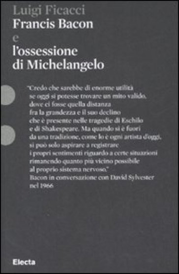 Francis Bacon e l'ossessione di Michelangelo - Luigi Ficacci