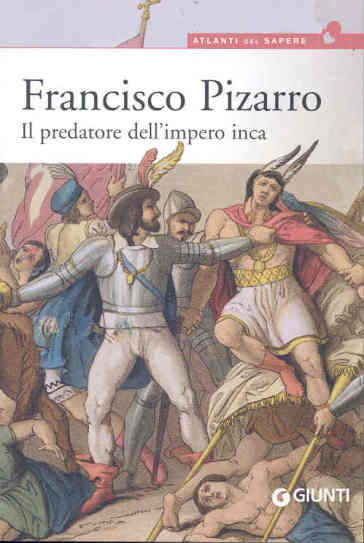 Francisco Pizarro. Il predatore dell'impero inca - Virgilio Zanolla