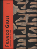 Franco Giuli. Opere dal 2008 al 2016. Catalogo della mostra (Roma, 7 luglio-4 settembre 2016)