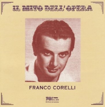 Franco corelli. il mito dell'opera - Franco Corelli