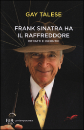 Frank Sinatra ha il raffreddore. Ritratti e incontri