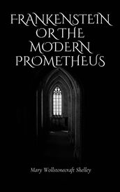 Frankenstein Or The Modern Prometheus