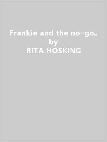 Frankie and the no-go.. - RITA HOSKING