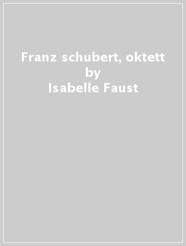 Franz schubert, oktett - Isabelle Faust