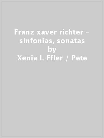 Franz xaver richter - sinfonias, sonatas - Xenia L Ffler / Pete