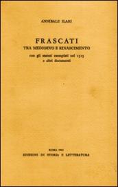 Frascati tra Medioevo e Rinascimento. Con gli statuti esemplati nel 1515 e altri documenti