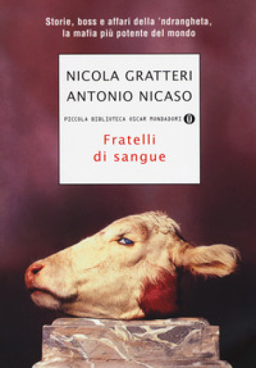 Fratelli di sangue. Storie, boss e affari della 'ndrangheta, la mafia più potente del mondo - Nicola Gratteri - Antonio Nicaso