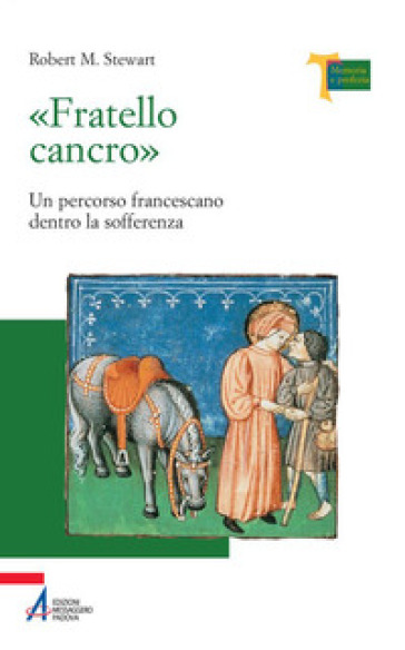 «Fratello cancro». Un percorso francescano dentro la sofferenza - Robert M. Stewart