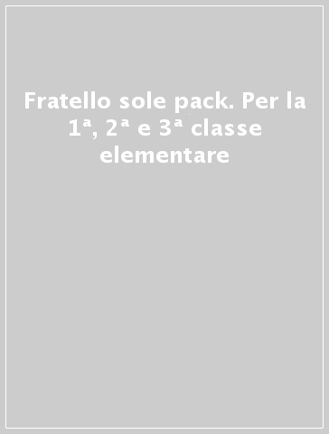 Fratello sole pack. Per la 1ª, 2ª e 3ª classe elementare