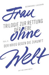 Frau ohne Welt. Teil 3: Der Krieg gegen die Zukunft