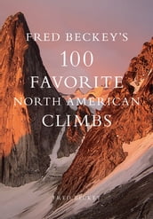 Fred Beckey s 100 Favorite North American Climbs