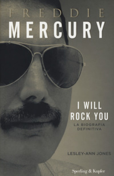 Freddie Mercury. I will rock you. La biografia definitiva - Lesley-Ann Jones