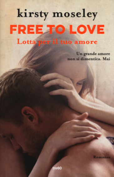 Free to love. Lotta per il tuo amore - Kirsty Moseley