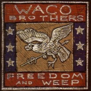 Freedom and weep - WACO BROTHERS