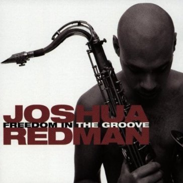 Freedom in the groove - Joshua Redman