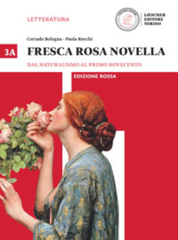 Fresca rosa novella. Vol. 3A: Dal naturalismo al primo Novecento. Ediz. rossa. Per le Scuole superiori. Con e-book. Con espansione online - Corrado Bologna - Paola Rocchi