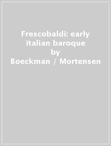 Frescobaldi: early italian baroque - Boeckman / Mortensen