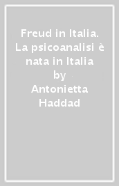 Freud in Italia. La psicoanalisi è nata in Italia