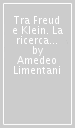 Tra Freud e Klein. La ricerca psicoanalitica della conoscenza e della verità