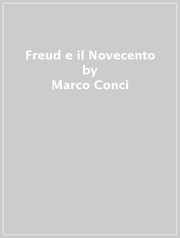 Freud e il Novecento - Marco Conci