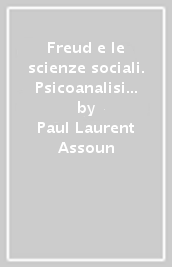 Freud e le scienze sociali. Psicoanalisi e teoria della cultura