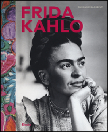 Frida Kahlo. Ediz. a colori - Suzanne Barbezat