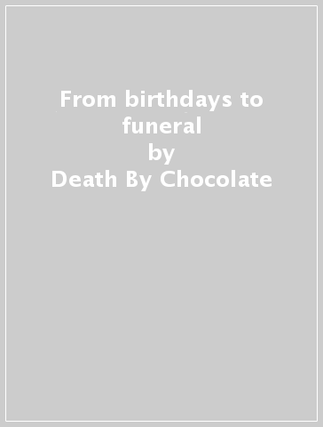 From birthdays to funeral - Death By Chocolate
