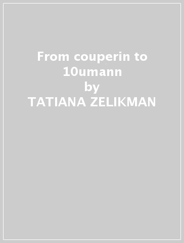 From couperin to 10umann - TATIANA ZELIKMAN
