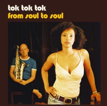 From soul to soul - Tok Tok Tok