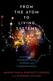 From the Atom to Living Systems