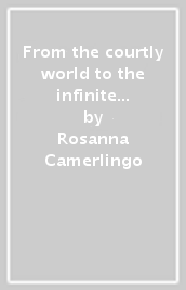 From the courtly world to the infinite universe. Sir Philip Sidney s two Arcadias