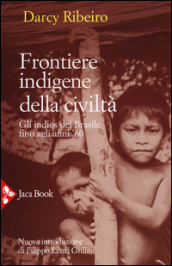 Frontiere indigene della civiltà. Gli indios del Brasile fino agli anni 