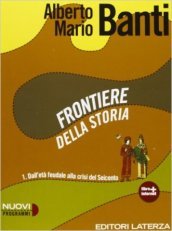 Frontiere della storia. Con materiali per il docente. Per le Scuole superiori. Con espansione online. Vol. 1: Dall