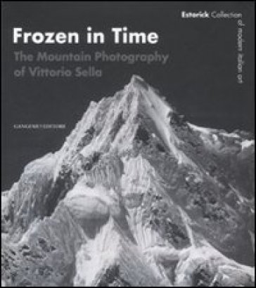 Frozen in time. The mountain photography of Vittorio Sella. Catalogo della mostra (Londra, 25 giugno-14 settembre 2008). Ediz. inglese - Roberta Cremoncini