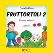 Fruttortoli. L invasione degli insetti. Vol. 2