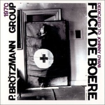 Fuck de boere (1968-70) - Peter Brotzmann