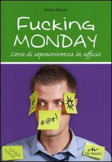Fucking monday. Corso di sopravvivenza in ufficio - Matteo Marini