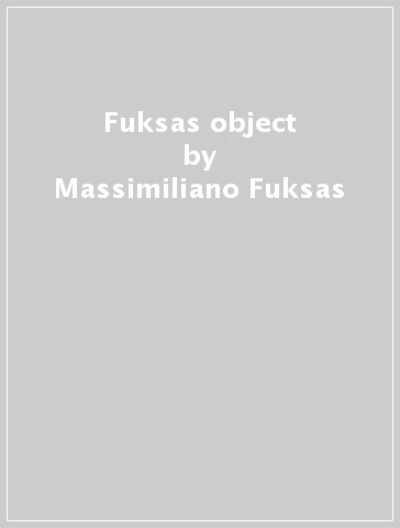 Fuksas object - Massimiliano Fuksas - Doriana Mandrelli