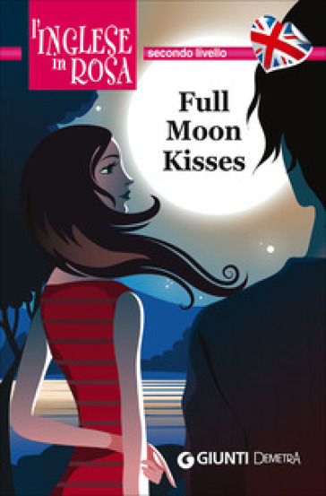 Full moon kisses. Le storie che migliorano il tuo inglese! Secondo livello - Kirsten Paul