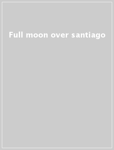 Full moon over santiago