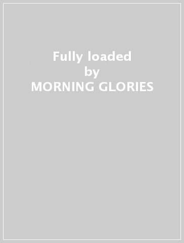 Fully loaded - MORNING GLORIES