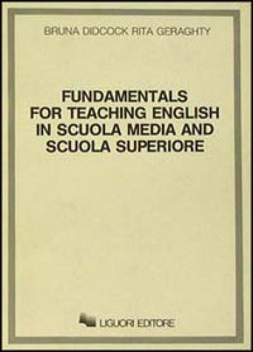 Fundamentals for teaching English in scuola media and scuola superiore - Rita Geraghty - Bruna Didcock