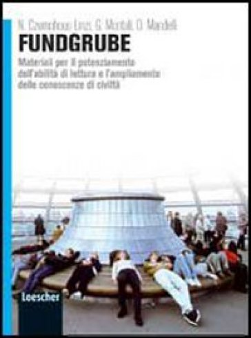 Fundgrube. Materiali per il potenziamento dell'abilità di lettura e l'ampliamento delle conoscenze di civiltà. Per il biennio delle Scuole superiori. Con espansione online - Nadja Czernohous Linzi - Gabriella Montali - Daniela Mandelli