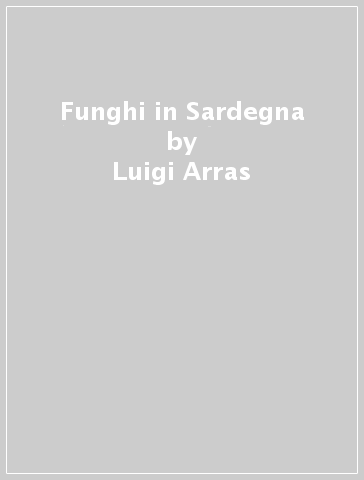 Funghi in Sardegna - Luigi Arras