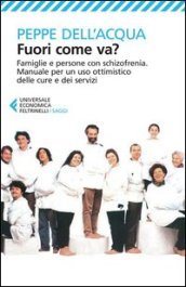 Fuori come va? Famiglie e persone con schizofrenia. Manuale per un uso ottimistico delle cure e dei servizi