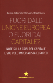 Fuori dall Unione europea o fuori dal capitale? Note sulla crisi del capitale e sul polo imperialista europeo