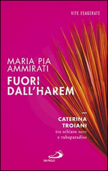 Fuori dall'harem. Caterina Troiani, tra schiave nere e rubaparadiso - Maria Pia Ammirati