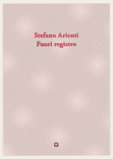 Fuori registro. Ediz. bilingue - Stefano Arienti