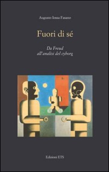 Fuori di sé. Da Freud all'analisi del cyborg - Augusto Iossa Fasano